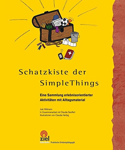 Schatzkiste der Simple Things: Eine Sammlung erlebnisorientierter Aktivitäten mit Alltagsmaterial (Gelbe Reihe: Praktische Erlebnispädagogik)