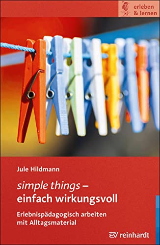 simple things – einfach wirkungsvoll: Erlebnispädagogisch arbeiten mit Alltagsmaterial (erleben & lernen)