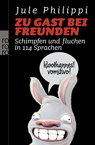 Zu Gast bei Freunden: Schimpfen und fluchen in 114 Sprachen von Rowohlt Taschenbuch Verlag