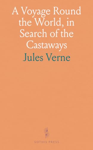 A Voyage Round the World, in Search of the Castaways von Sothis Press