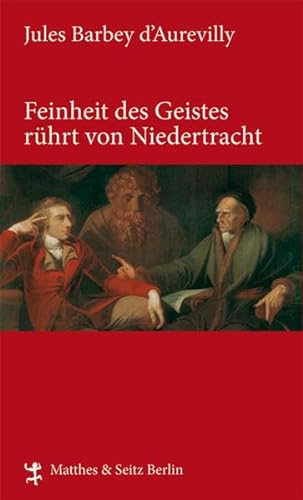 Feinheit des Geistes rührt von Niedertracht: Mit Essays v. Paul Bourger u. Anatole France (Französische Bibliothek) von Matthes & Seitz Berlin