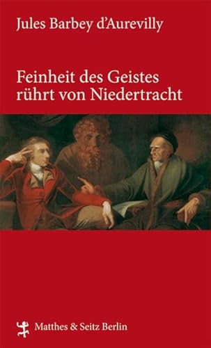 Feinheit des Geistes rührt von Niedertracht: Mit Essays v. Paul Bourger u. Anatole France (Französische Bibliothek)