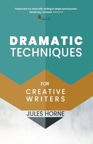 Dramatic Techniques For Creative Writers: Turbo-Charge Your Writing (Method Writing, Band 2) von Texthouse