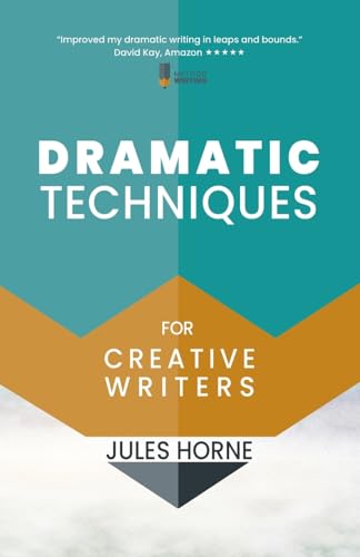 Dramatic Techniques For Creative Writers: Turbo-Charge Your Writing (Method Writing, Band 2)