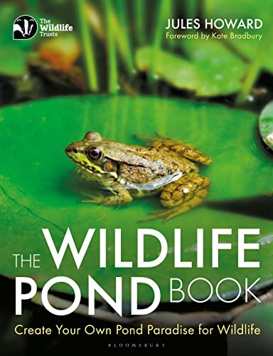 The Wildlife Pond Book: Create Your Own Pond Paradise for Wildlife (The Wildlife Trusts)