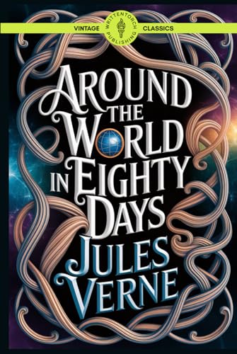 Around the World in Eighty Days: Classic Travel Adventure Global Exploration Fiction Vintage Literature Around the World in Eighty Days: Classic Travel Adventure Global Exploration Fiction Vintage Literature von Writtentorch Publishing
