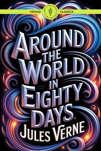 Around the World in Eighty Days: Historical Adventure Story International Travel Narrative Classic Vintage Literature von Writtentorch Publishing
