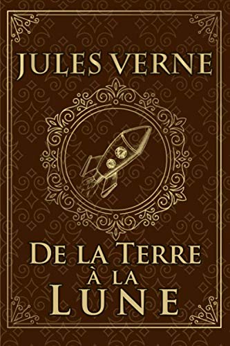 De la Terre à la Lune - Jules Verne: Édition illustrée | Collection Luxe | 184 pages Format 15,24 cm x 22,86 cm De la Terre à la Lune - Jules Verne: Édition illustrée | Collection Luxe | 184 pages Format 15,24 cm x 22,86 cm