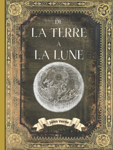 De la terre à la Lune: Jules Verne - Livre Relié - EDITION COLLECTOR INTEGRALE - COUVERTURE RIGIDE - (Annotée d'une biographie) - COLLECTION COMPLETE JULES VERNE