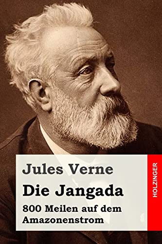 Die Jangada: 800 Meilen auf dem Amazonenstrom Die Jangada: 800 Meilen auf dem Amazonenstrom von CREATESPACE