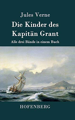 Die Kinder des Kapitän Grant: Alle drei Bände in einem Buch