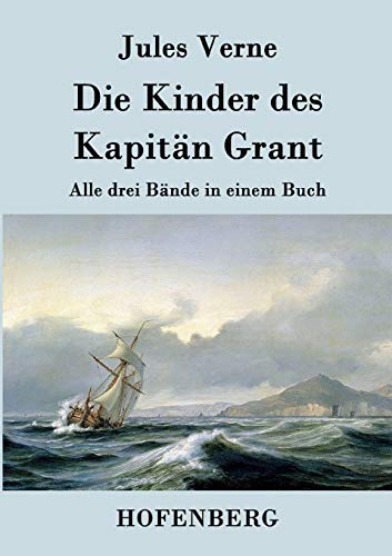 Die Kinder des Kapitän Grant: Alle drei Bände in einem Buch Die Kinder des Kapitän Grant: Alle drei Bände in einem Buch von Hofenberg