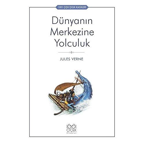 Dünyanın Merkezine Yolculuk: 1001 Çiçek Çocuk Klasikleri Dünyanın Merkezine Yolculuk: 1001 Çiçek Çocuk Klasikleri