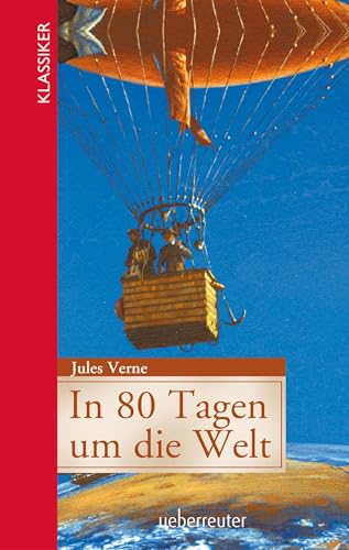 In 80 Tagen um die Welt (Klassiker der Weltliteratur in gekürzter Fassung, Bd. ?): Jugendgerecht gekürzte Ausgabe von Ueberreuter Verlag