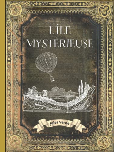 L'île Mystérieuse: L'INTÉGRALE en EDITION COLLECTOR - COUVERTURE RIGIDE - (Annotée d'une biographie) - COLLECTION COMPLETE LIVRE JULES VERNE - Jules Verne Livre Relié von Independently published