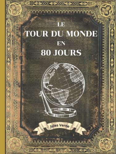 Le Tour du Monde en 80 Jours - Jules Verne Relié: L'INTÉGRALE en ÉDITION COLLECTOR - COUVERTURE RIGIDE - (Annotée d'une biographie) - COLLECTION JULES VERNE von Independently published