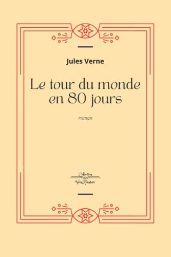 Le Tour du Monde en 80 Jours - Jules Verne: Jules Verne Collection Complète - Edition Collector Intégrale - (Annotée d'une biographie)