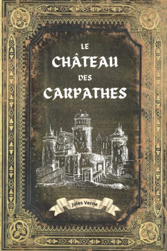 Le château des carpathes - Jules Verne: Jules Verne Collection Complète - Edition Collector Intégrale - (Annotée)