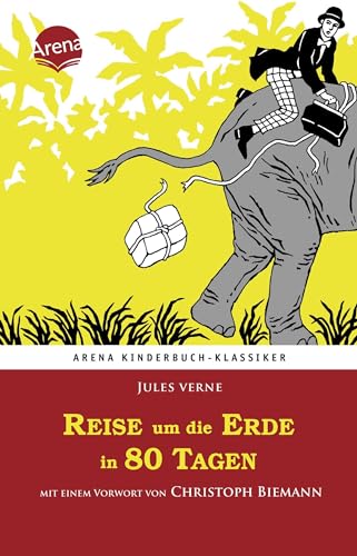 Reise um die Erde in 80 Tagen: Arena Kinderbuch-Klassiker. Mit einem Vorwort von Christoph Biemann von Arena Verlag GmbH