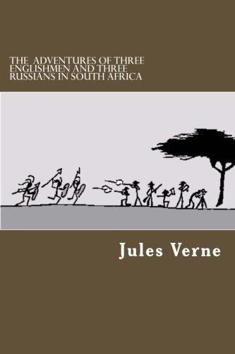 The Adventures Of Three Englishmen And Three Russians In South Africa The Adventures Of Three Englishmen And Three Russians In South Africa von CreateSpace Independent Publishing Platform