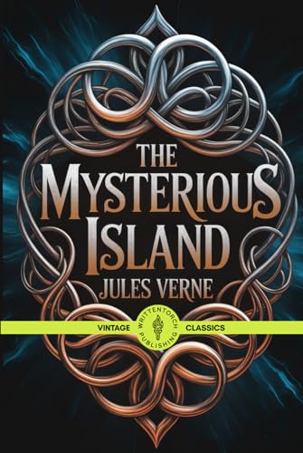 The Mysterious Island: A Classic Adventure Fiction and Survival Island Tale Vintage Literature The Mysterious Island: A Classic Adventure Fiction and Survival Island Tale Vintage Literature von Writtentorch Publishing