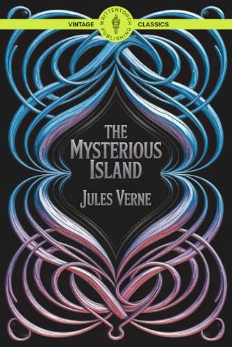 The Mysterious Island: An Adventure Survival Narrative and Lost Island Expedition Classic Vintage Literature von Writtentorch Publishing