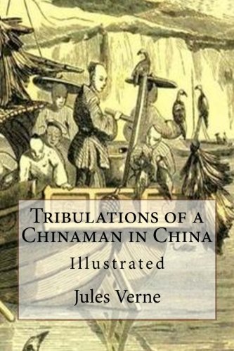 Tribulations of a Chinaman in China: Illustrated Tribulations of a Chinaman in China: Illustrated von CreateSpace Independent Publishing Platform