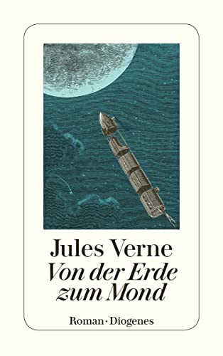 Von der Erde zum Mond: Direkte Fahrt in siebenundneunzig Stunden und zwanzig Minuten. Roman (detebe)