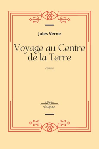 Voyage au Centre de la Terre: Jules Verne Collection Complète - Edition Collector Intégrale - (Annotée d'une biographie)