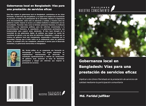 Gobernanza local en Bangladesh: Vías para una prestación de servicios eficaz: Implicar a los Union Parishads en la prestación de servicios de calidad mediante la participación comunitaria von Ediciones Nuestro Conocimiento