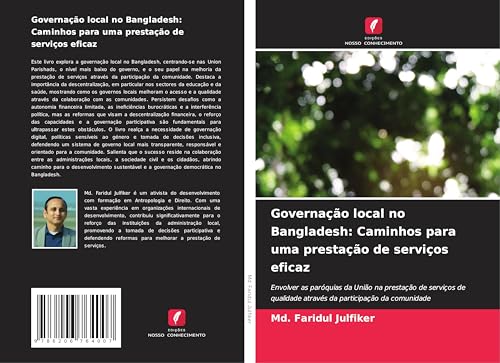 Governação local no Bangladesh: Caminhos para uma prestação de serviços eficaz: Envolver as paróquias da União na prestação de serviços de qualidade através da participação da comunidade von Edições Nosso Conhecimento