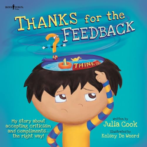 Thanks for the Feedback, I Think...: My Story about Accepting Criticism and Compliments the Right Way! Volume 6 (Best Me I Can Be!)