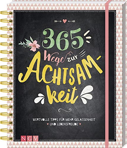 365 Wege zur Achtsamkeit: Wertvolle Tipps für mehr Gelassenheit und Lebensfreude. Das große Buch der Achtsamkeit von Naumann & Goebel Verlagsgesellschaft mbH