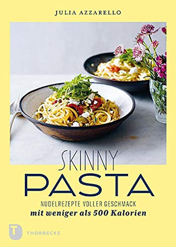 Skinny Pasta: Nudelrezepte voller Geschmack mit weniger als 500 Kalorien