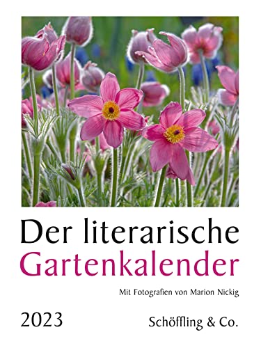 Der literarische Gartenkalender 2023: Mit Fotografien von Marion Nickig von Schoeffling + Co.