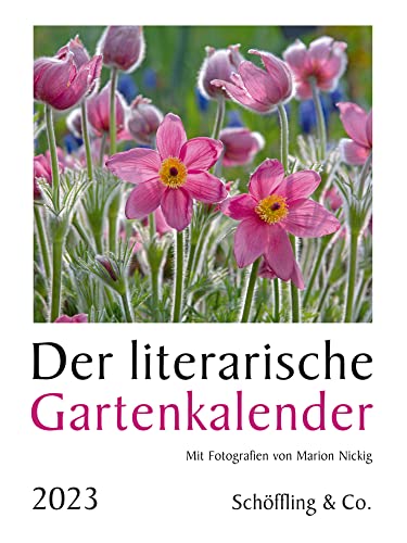 Der literarische Gartenkalender 2023: Mit Fotografien von Marion Nickig von Schöffling