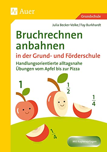 Bruchrechnen anbahnen in Grund- und Förderschule: Handlungsorientierte alltagsnahe Übungen vom Apfel bis zur Pizza (3. und 4. Klasse)