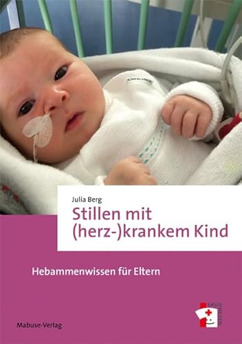 Stillen mit (herz-)krankem Kind. Hebammenwissen für Eltern (Erste Hilfen, Band 16) von Mabuse
