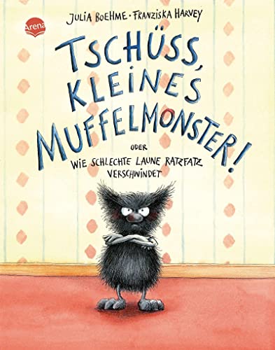 Tschüss, kleines Muffelmonster!: oder: Wie schlechte Laune ratzfatz verschwindet Tschüss, kleines Muffelmonster!: oder: Wie schlechte Laune ratzfatz verschwindet von Arena
