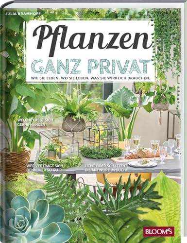 Pflanzen ganz privat: Wie sie leben. Wo sie leben. Was sie wirklich brauchen. von Blooms GmbH