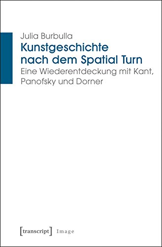 Kunstgeschichte nach dem Spatial Turn: Eine Wiederentdeckung mit Kant, Panofsky und Dorner (Image)