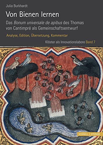 Von Bienen lernen. Das Bonum universale de apibus des Thomas von Cantimpré als Gemeinschaftsentwurf: Analyse, Edition, Übersetzung, Kommentar. 2 Bde. (Klöster als Innovationslabore, Band 7)