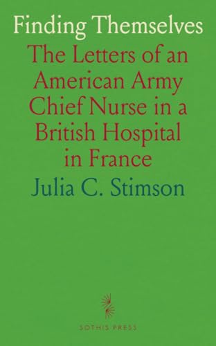 Finding Themselves: The Letters of an American Army Chief Nurse in a British Hospital in France von Sothis Press