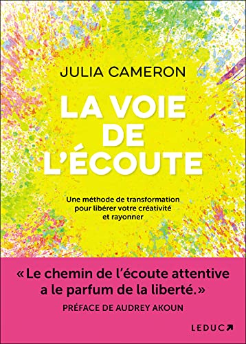 La voie de l'écoute: Une méthode de transformation pour libérer votre créativité et rayonner