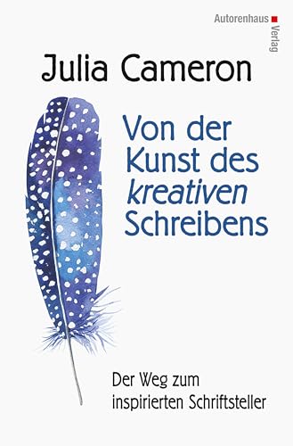 Von der Kunst des kreativen Schreibens: Der Weg zum inspirierten Schriftsteller von Autorenhaus Verlag