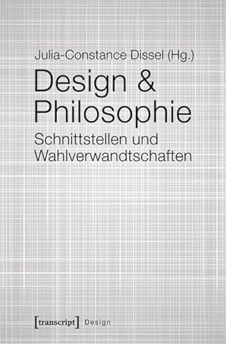 Design & Philosophie: Schnittstellen und Wahlverwandtschaften Design & Philosophie: Schnittstellen und Wahlverwandtschaften