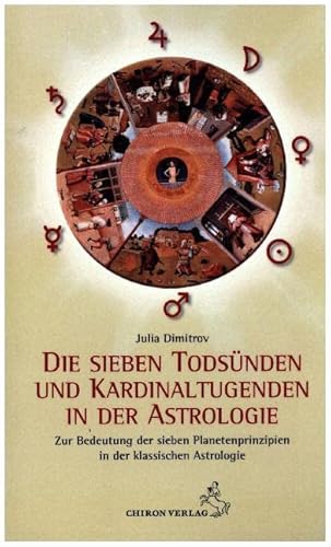 Die sieben Todsünden und Kardinaltugenden in der Astrologie: Zur Deutung der sieben Planetenprinzipien: Zur Deutung der sieben Planetenprinzipien in der Astrologie von Chiron