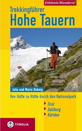 Erlebnis Wandern! Trekking Hohe Tauern: Von Hütte zu Hütte durch den Nationalpark. Kärnten - Salzburg - Tirol von Tyrolia