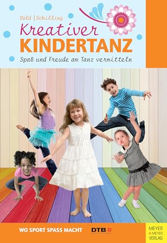 Kreativer Kindertanz: Spaß und Freude am Tanz vermitteln (Wo Sport Spaß macht) von Meyer & Meyer Sport