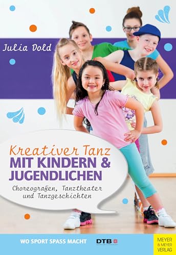 Kreativer Tanz mit Kindern und Jugendlichen: Choreografien, Tanztheater und Tanzgeschichten (Wo Sport Spaß macht) von Meyer & Meyer Sport